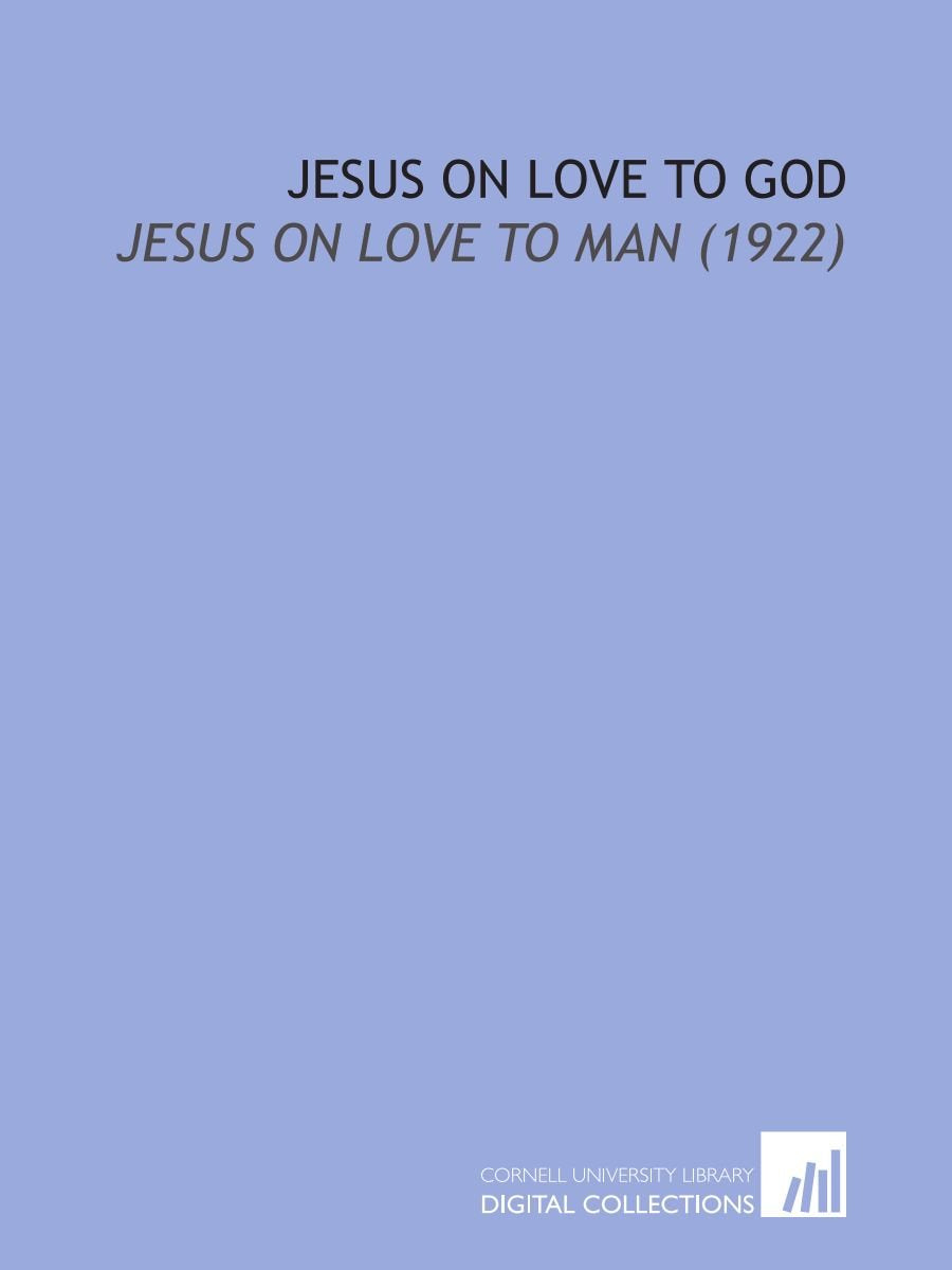 Jesus On Love to God: Jesus on Love to Man (1922) Books