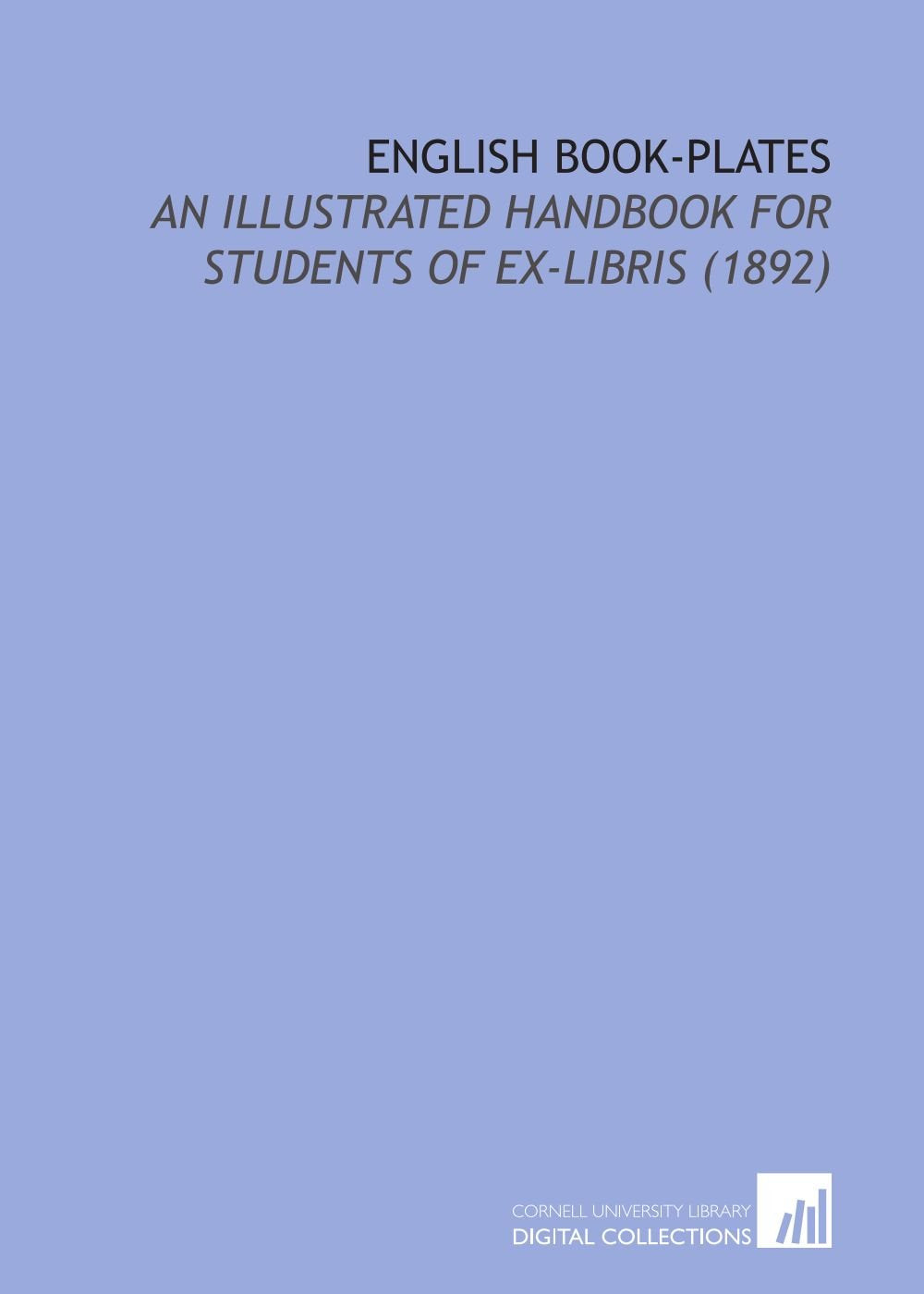 English Book-Plates: An Illustrated Handbook For Students of Ex-Libris (1892) Books