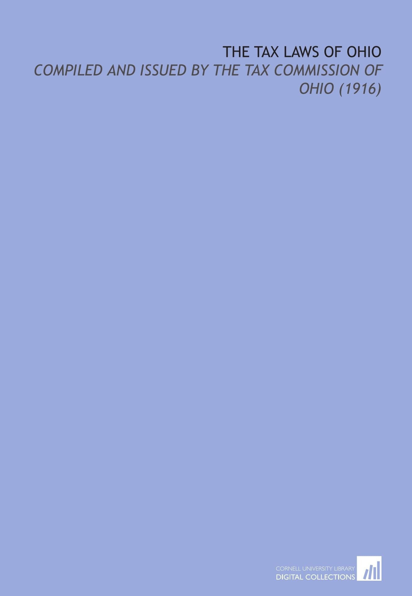 The Tax Laws of Ohio: Compiled and Issued by the Tax Commission of Ohio (1916) Books