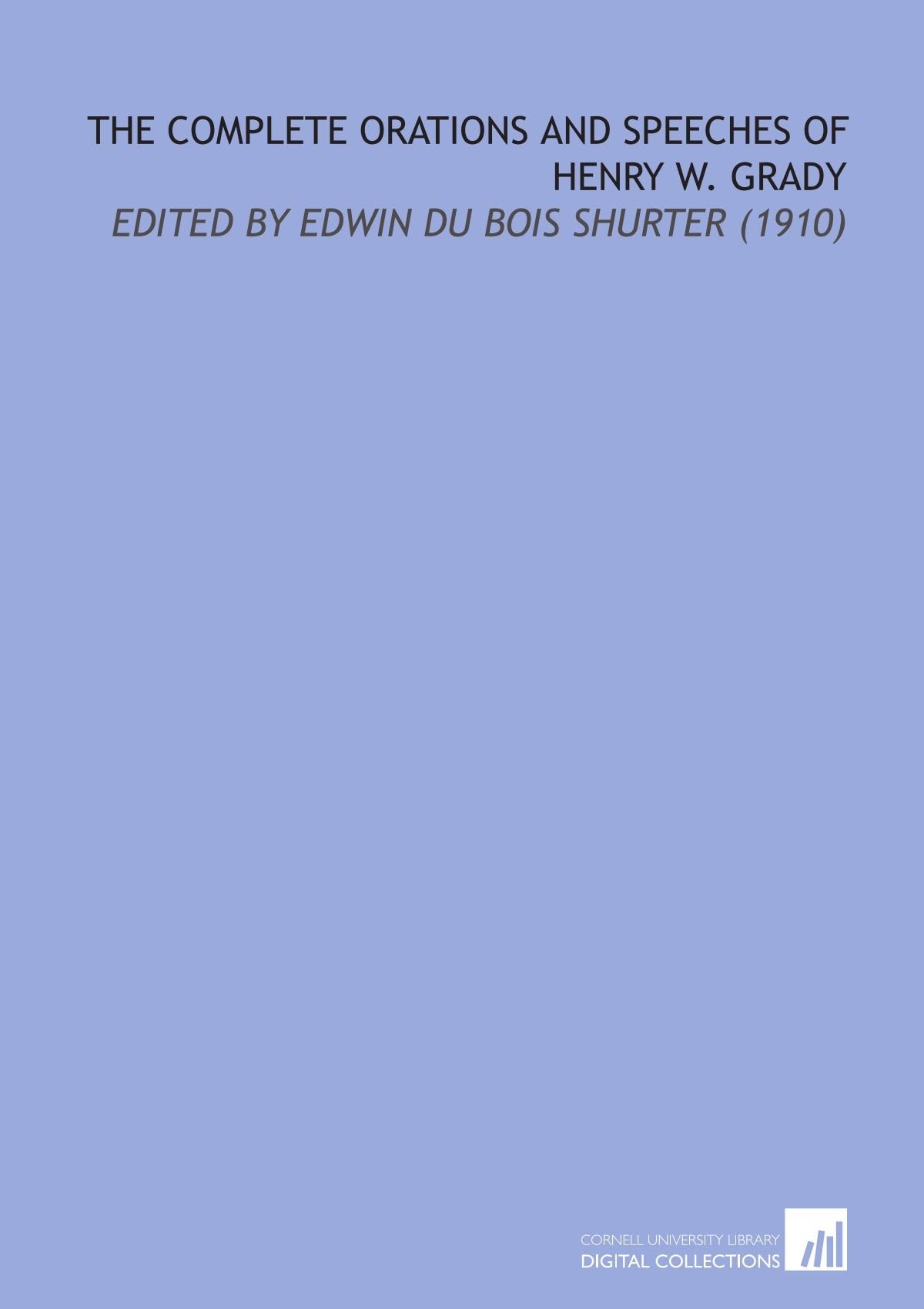 The Complete Orations and Speeches of Henry W. Grady: Edited by Edwin Du Bois Shurter (1910) Books
