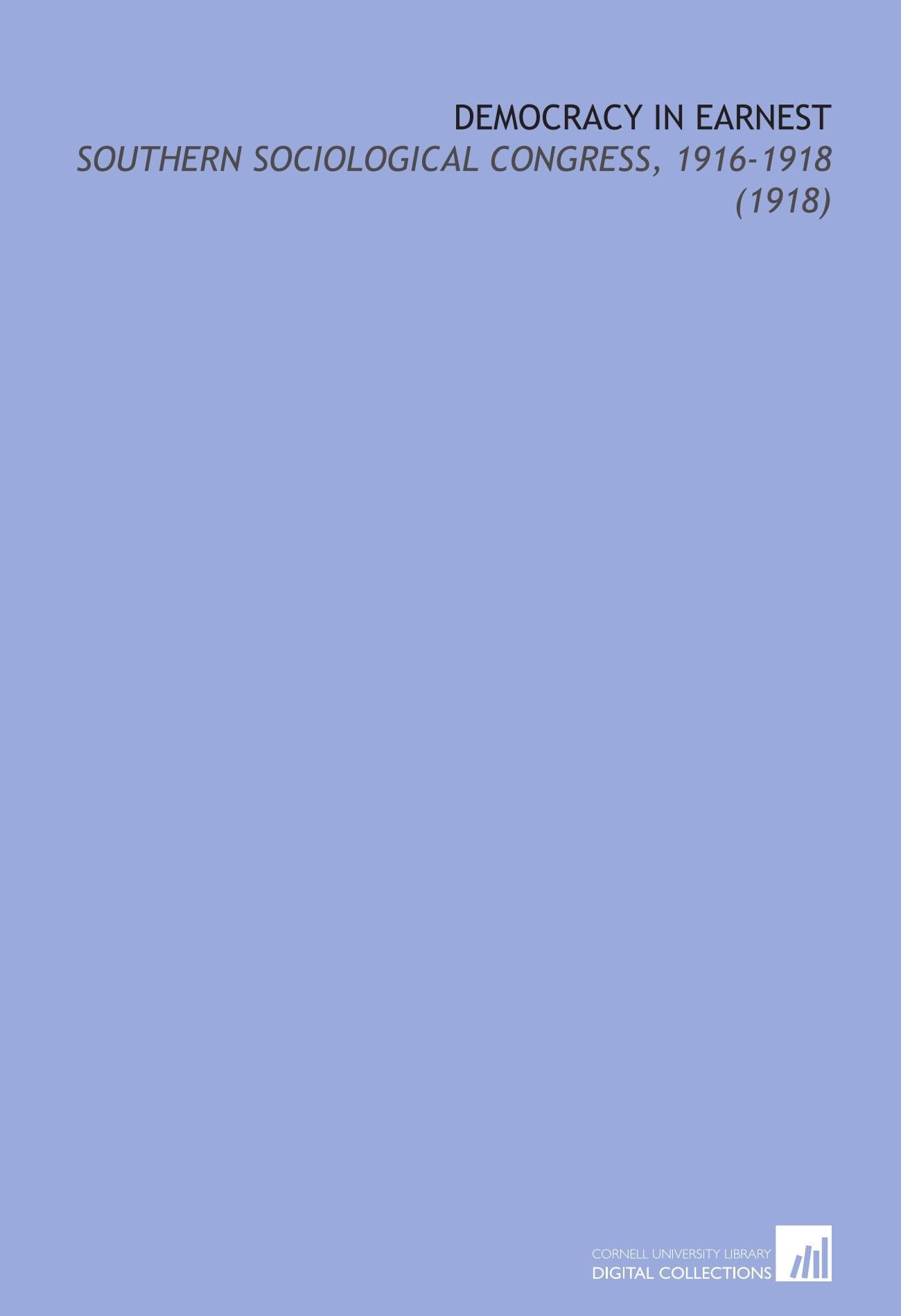 Democracy in Earnest: Southern Sociological Congress, 1916-1918 (1918) Books