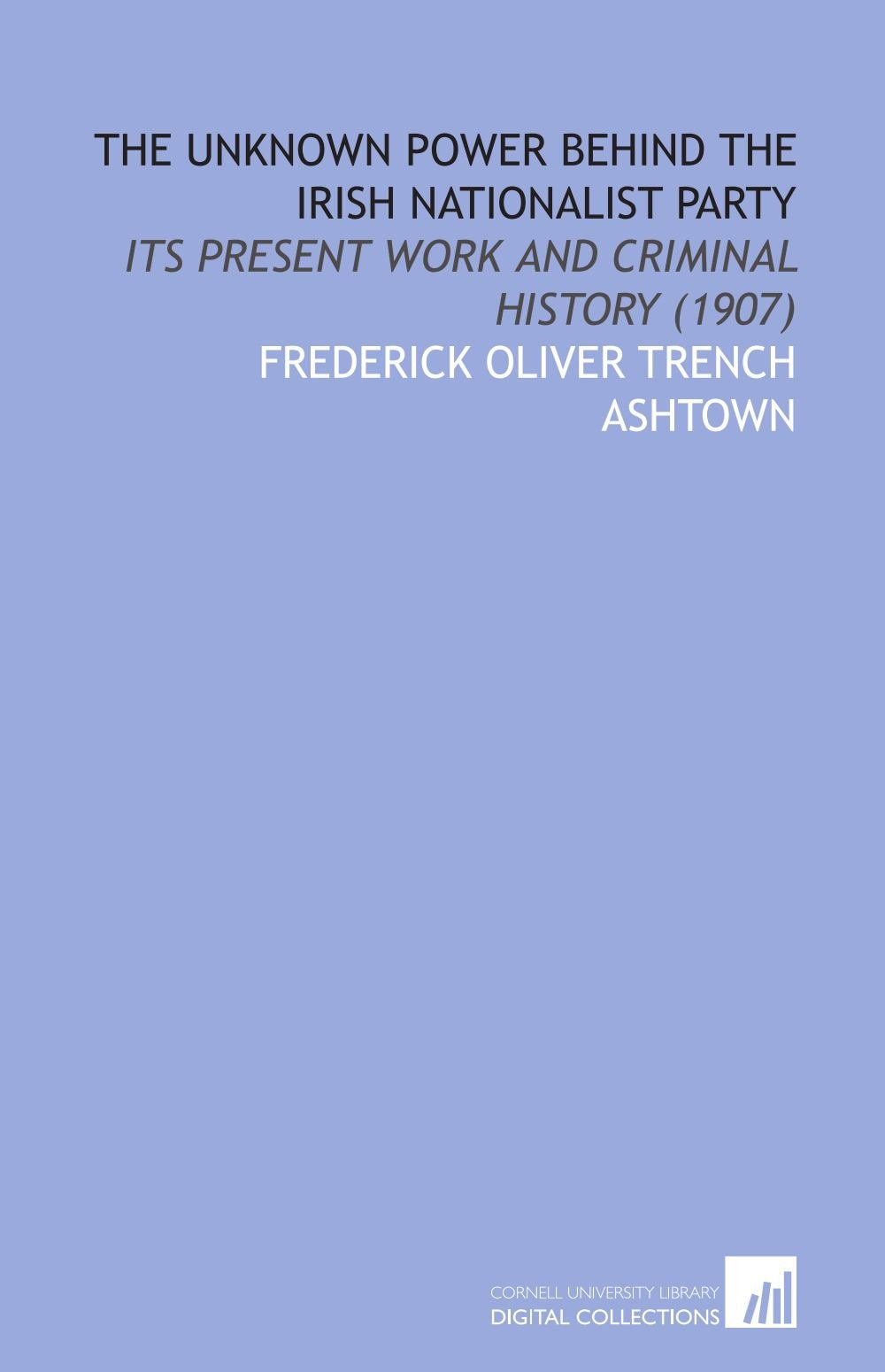 The unknown power behind the Irish Nationalist Party: its present work and criminal history (1907) Books
