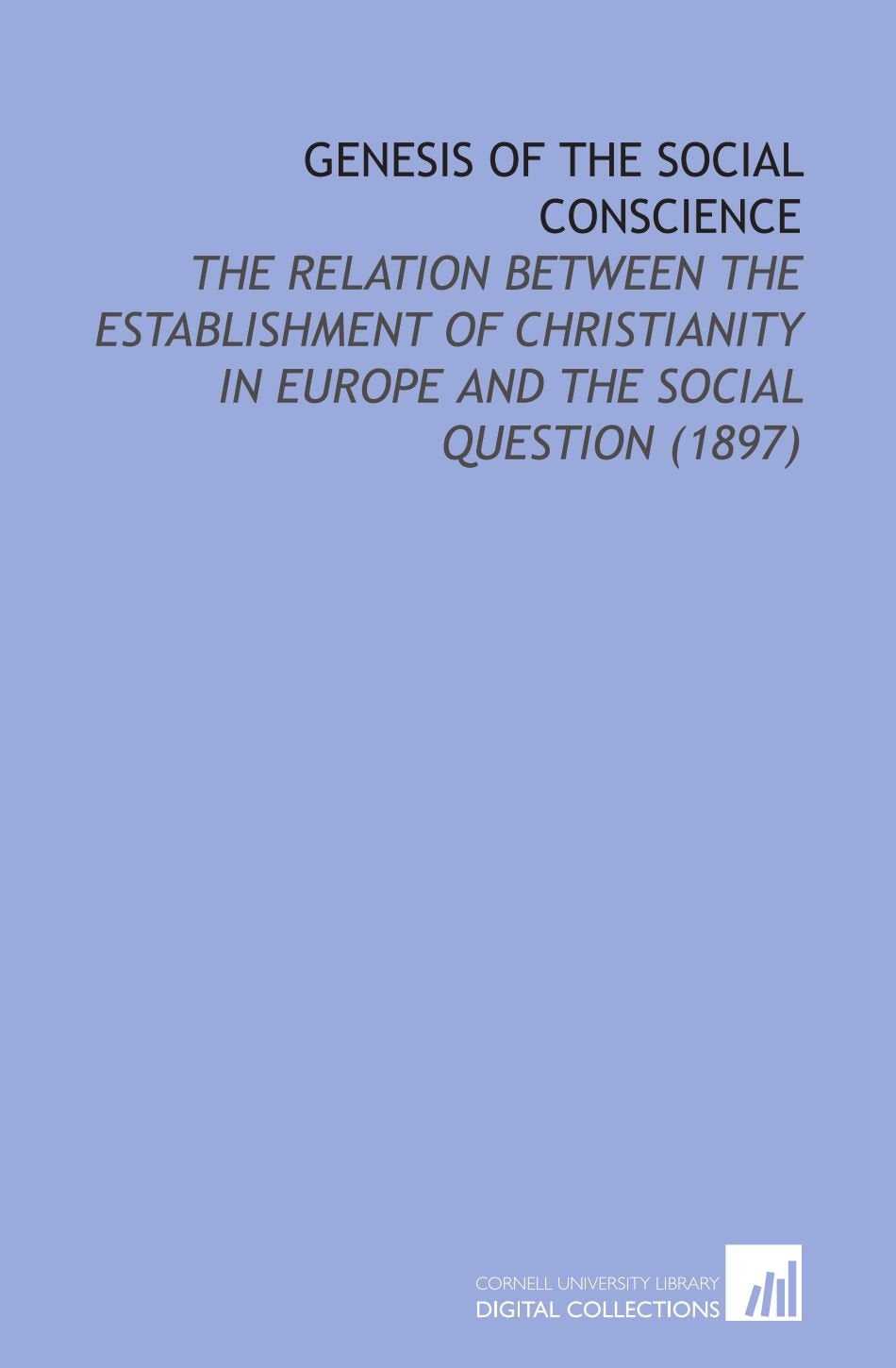 Genesis of the Social Conscience: The Relation Between the Establishment of Christianity in Europe and the Social Question (1897) Books