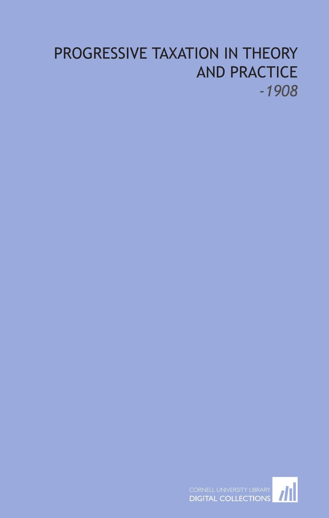 Progressive Taxation in Theory and Practice: -1908 Books
