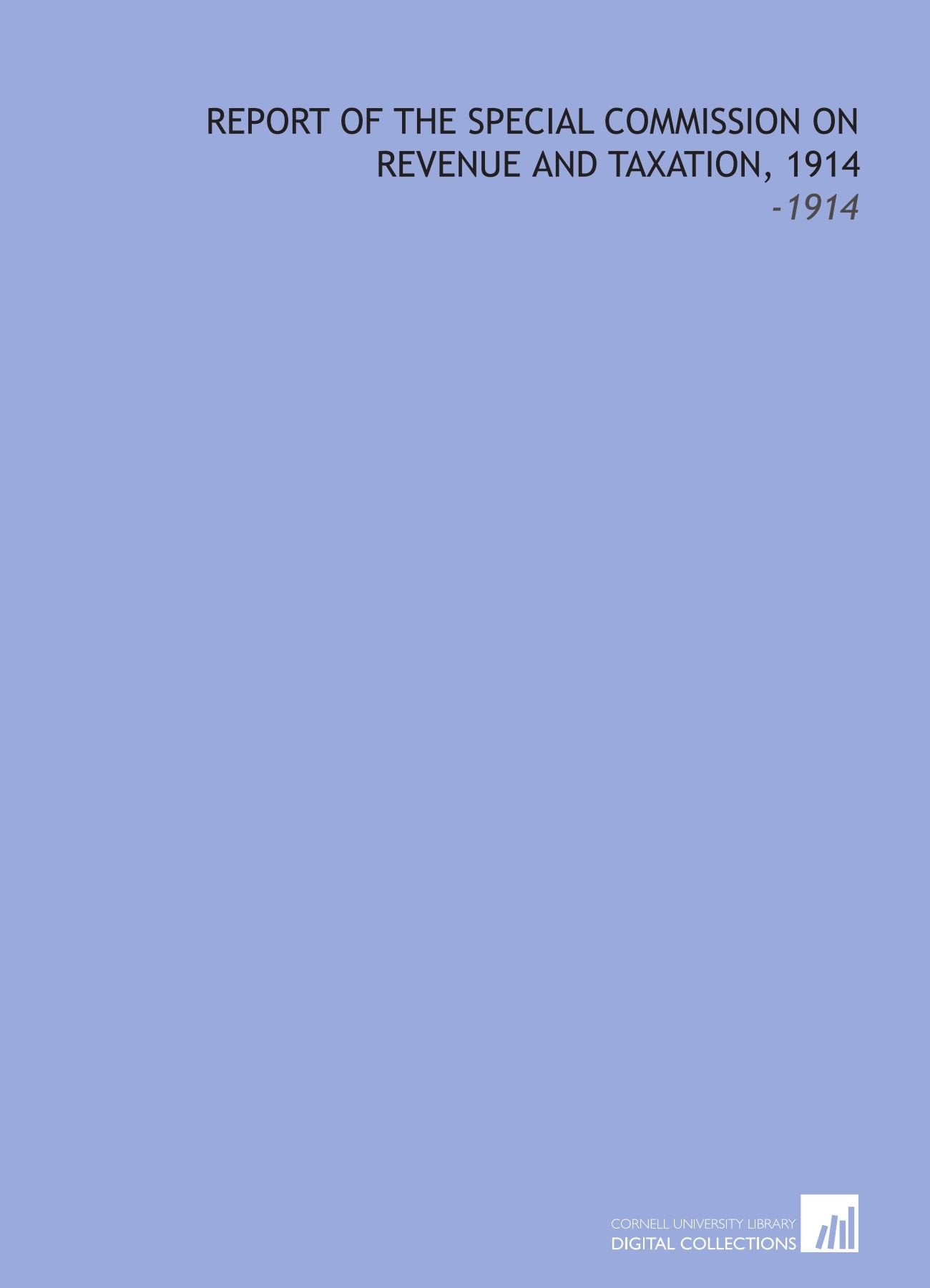Report of the Special Commission on Revenue and Taxation, 1914: -1914 Books