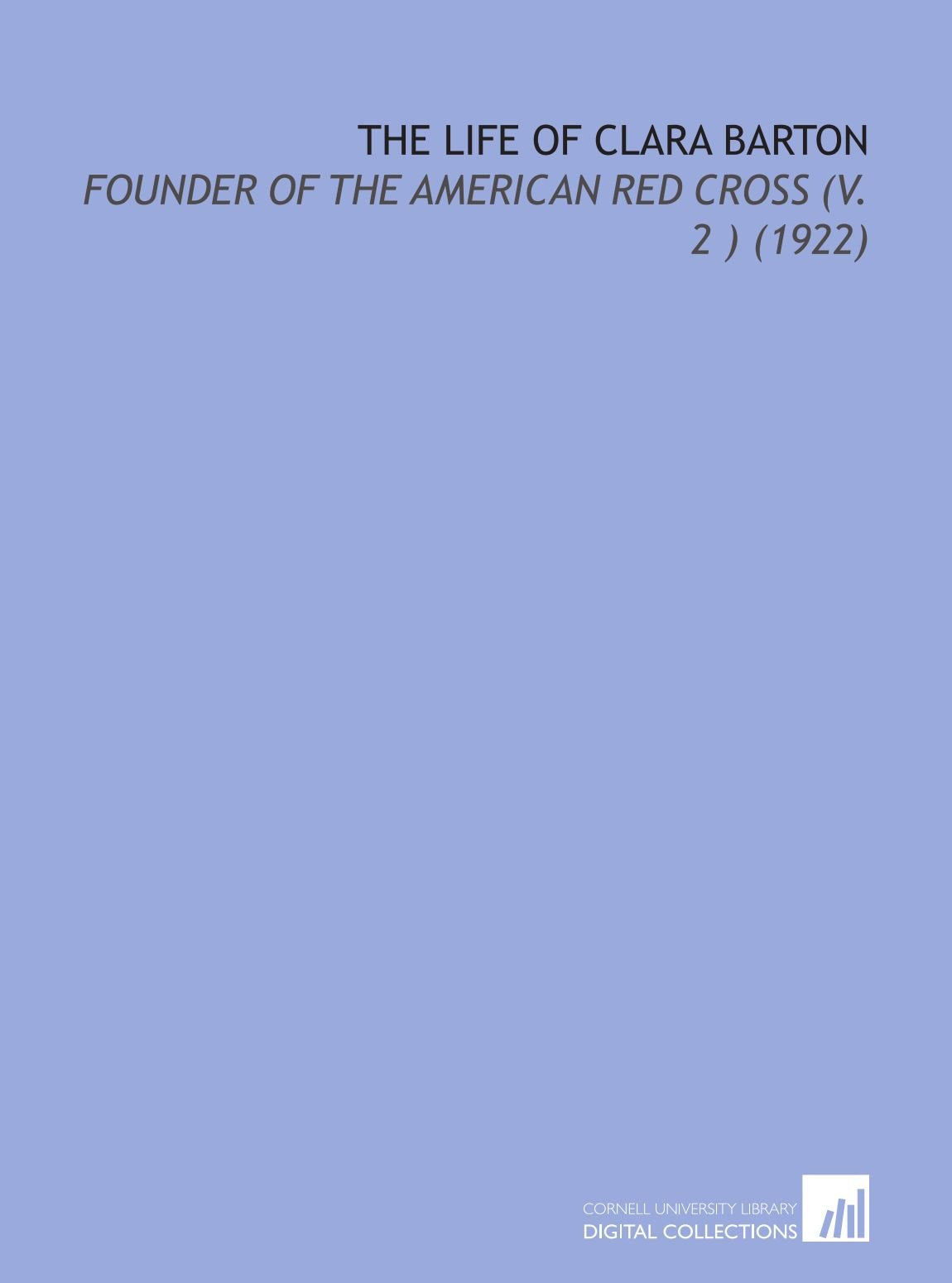 The Life of Clara Barton: Founder of the American Red Cross (V. 2 ) (1922) Books