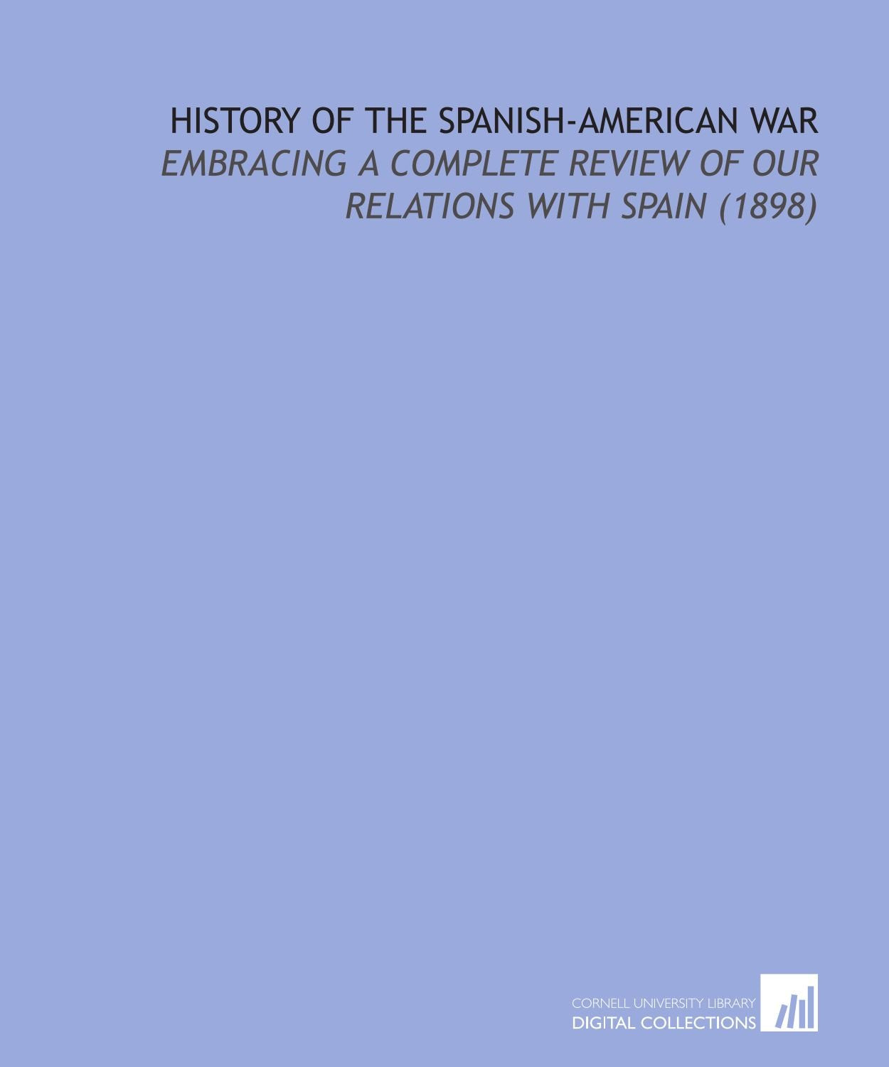 History of the Spanish-American War: Embracing a Complete Review of Our Relations With Spain (1898) Books