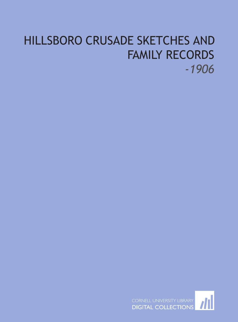 Hillsboro Crusade Sketches and Family Records: -1906 Books