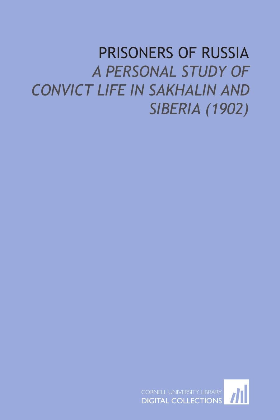 Prisoners of Russia: A Personal Study of Convict Life in Sakhalin and Siberia (1902) Books