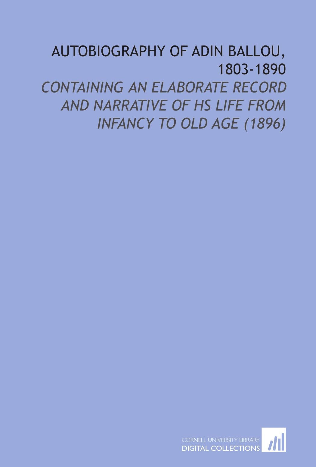 Autobiography of Adin Ballou, 1803-1890: Containing an Elaborate Record and Narrative of Hs Life From Infancy to Old Age (1896) Books