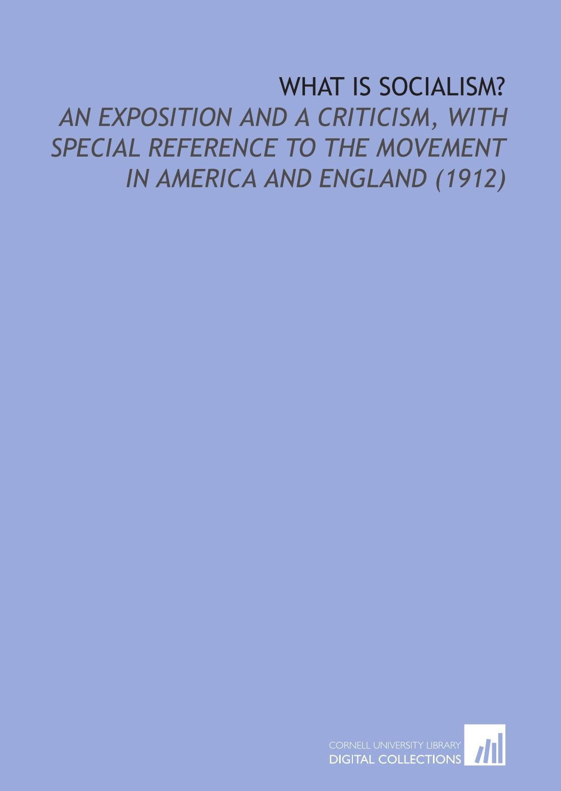 What is Socialism?: An Exposition and a Criticism, With Special Reference to the Movement in America and England (1912) Books