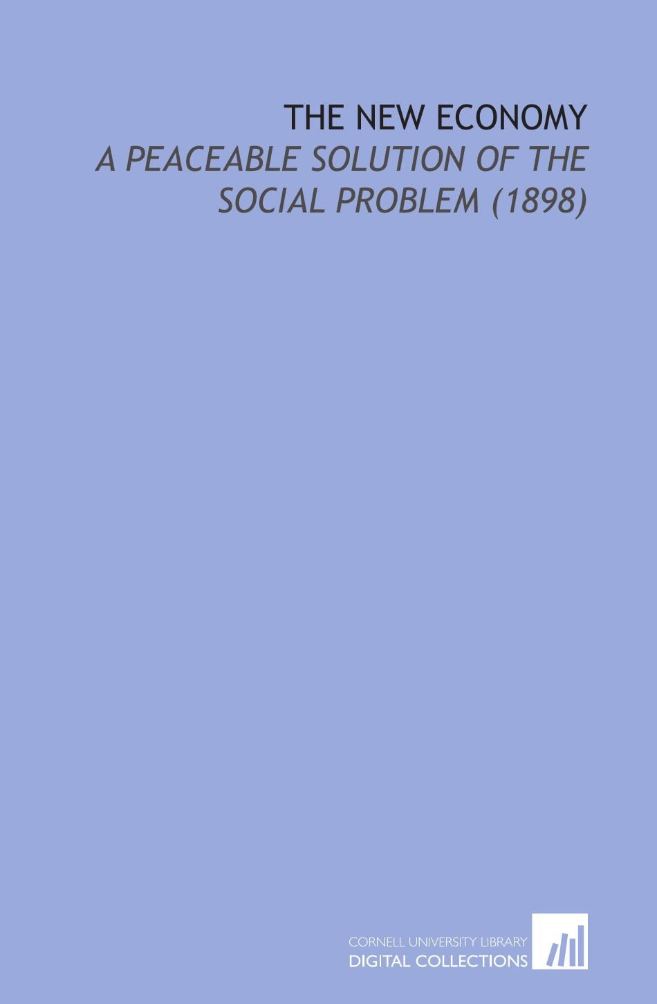 The New Economy: A Peaceable Solution of the Social Problem (1898) Books