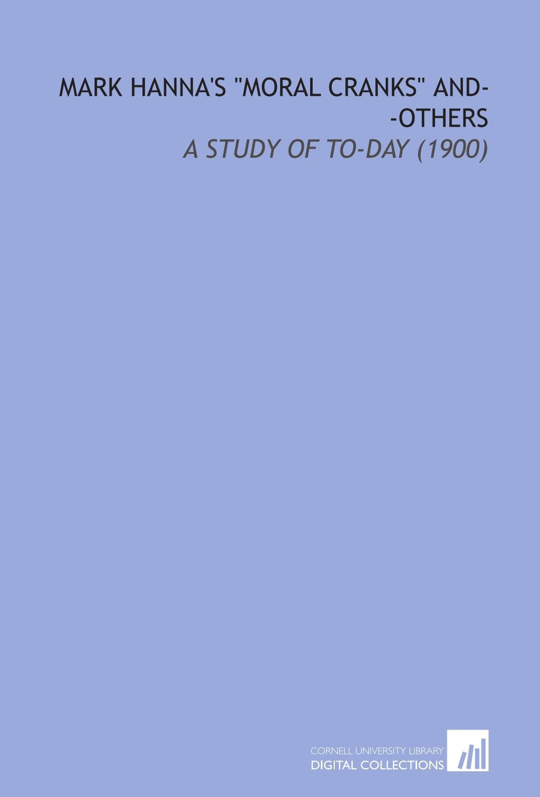 Mark Hanna's "Moral Cranks" and--Others: A Study of to-Day (1900) Books
