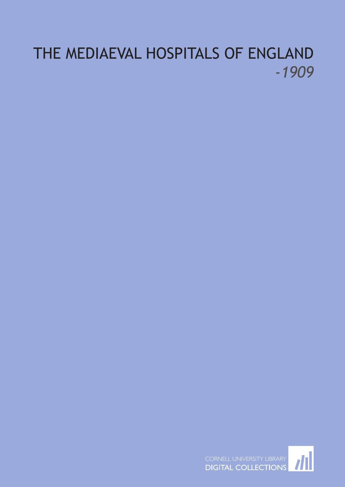 The Mediaeval Hospitals of England: -1909 Books
