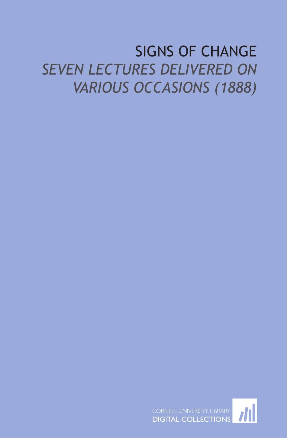 Signs of Change: Seven Lectures Delivered on Various Occasions (1888) Social Sciences