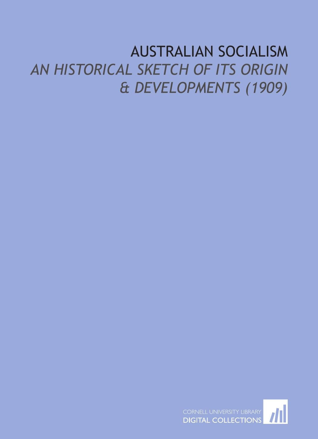 Australian Socialism: An Historical Sketch of its Origin & Developments (1909) Books