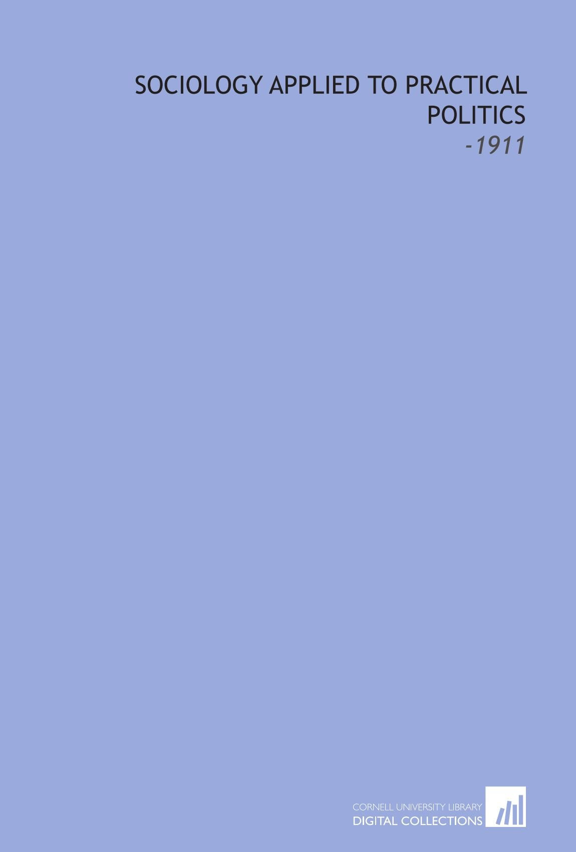 Sociology Applied to Practical Politics: -1911 Books