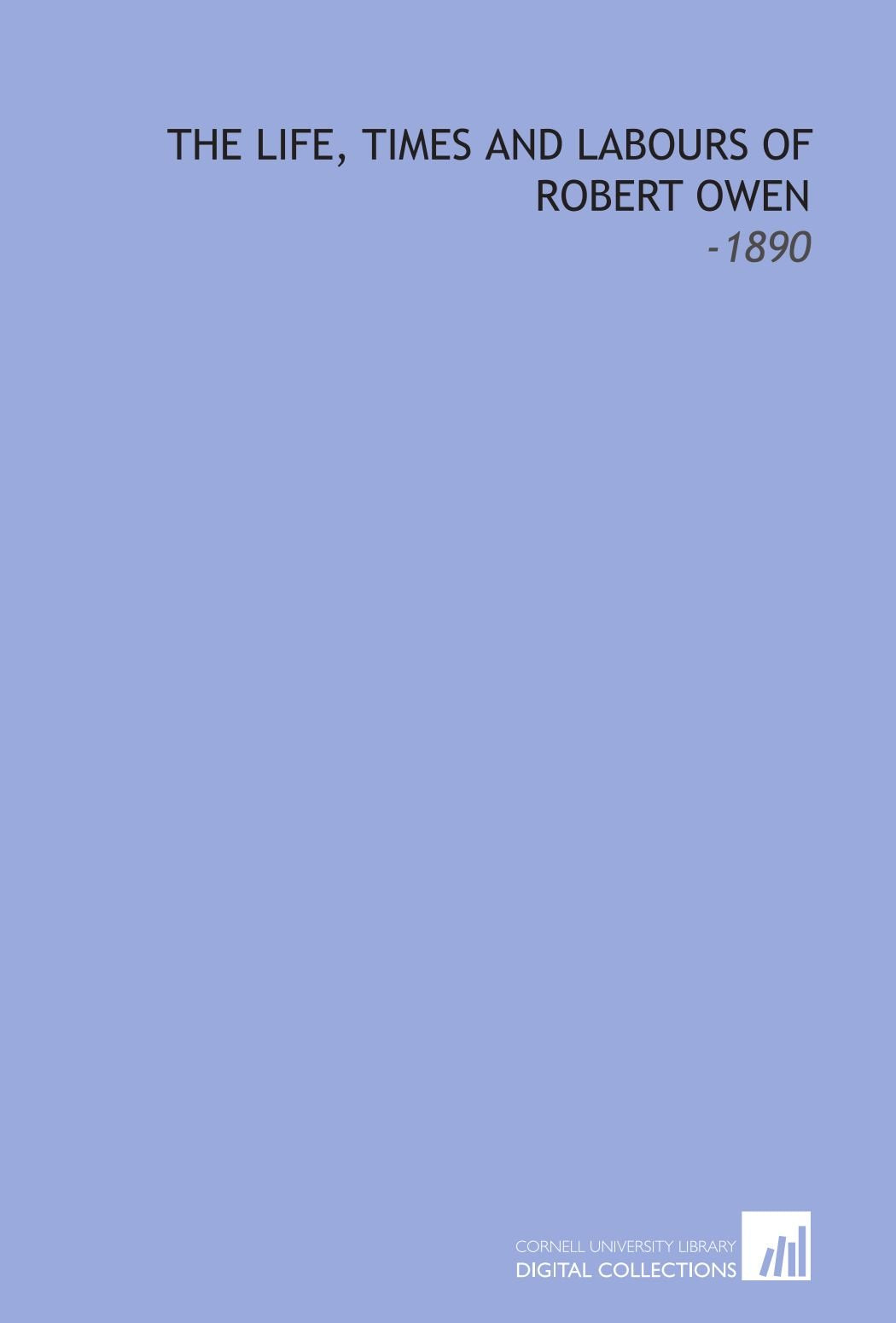 The Life, Times and Labours of Robert Owen: -1890 Books