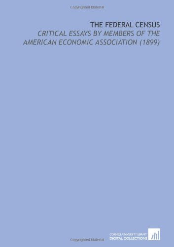 The Federal Census: Critical Essays by Members of the American Economic Association (1899) Books