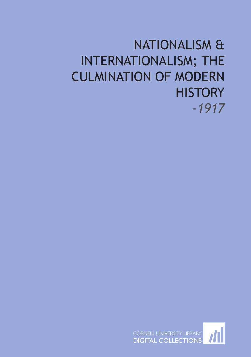 Nationalism & Internationalism; the Culmination of Modern History: -1917 Books