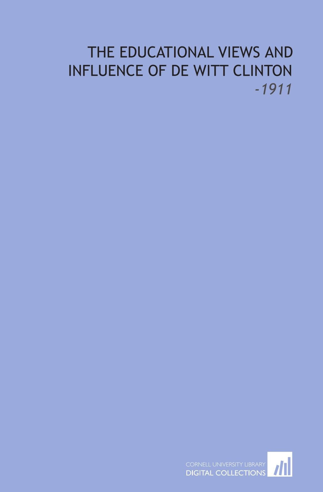 The Educational Views and Influence of De Witt Clinton: -1911 Books