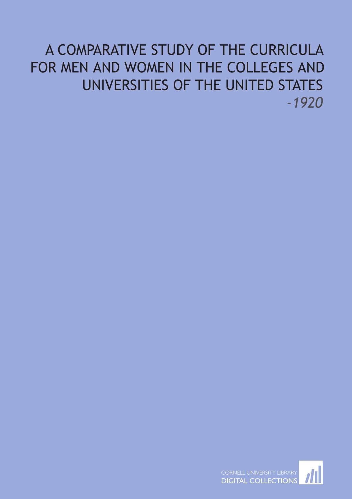 A Comparative Study of the Curricula For Men and Women in the Colleges and Universities of the United States: -1920 Books