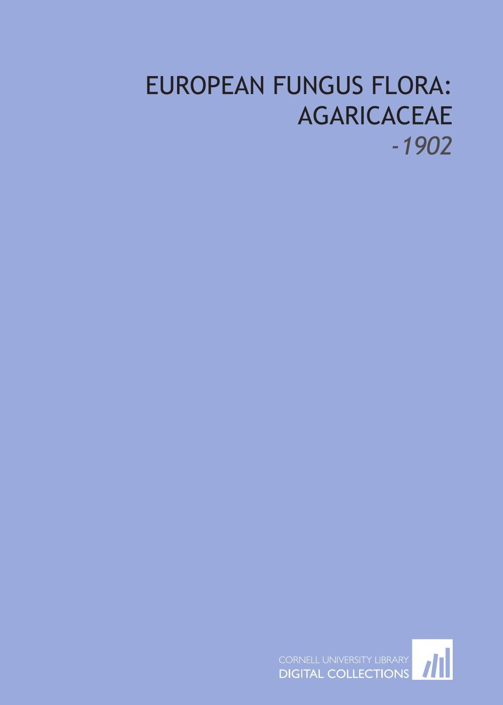 European Fungus Flora: Agaricaceae: -1902 Books