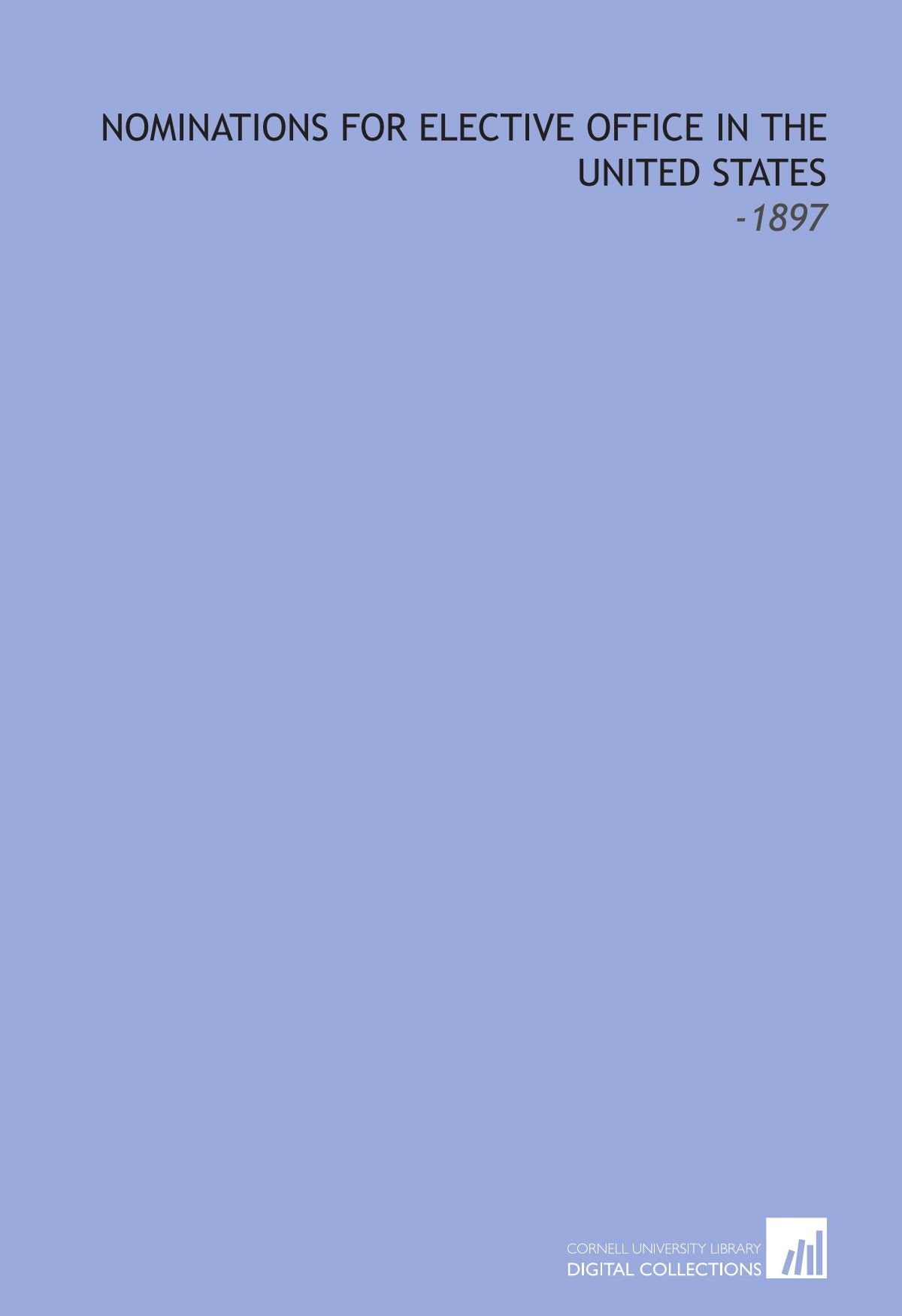 Nominations for Elective Office in the United States: -1897 Books