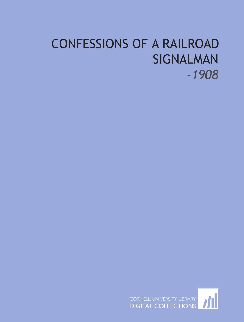 Confessions of a Railroad Signalman: -1908 Books