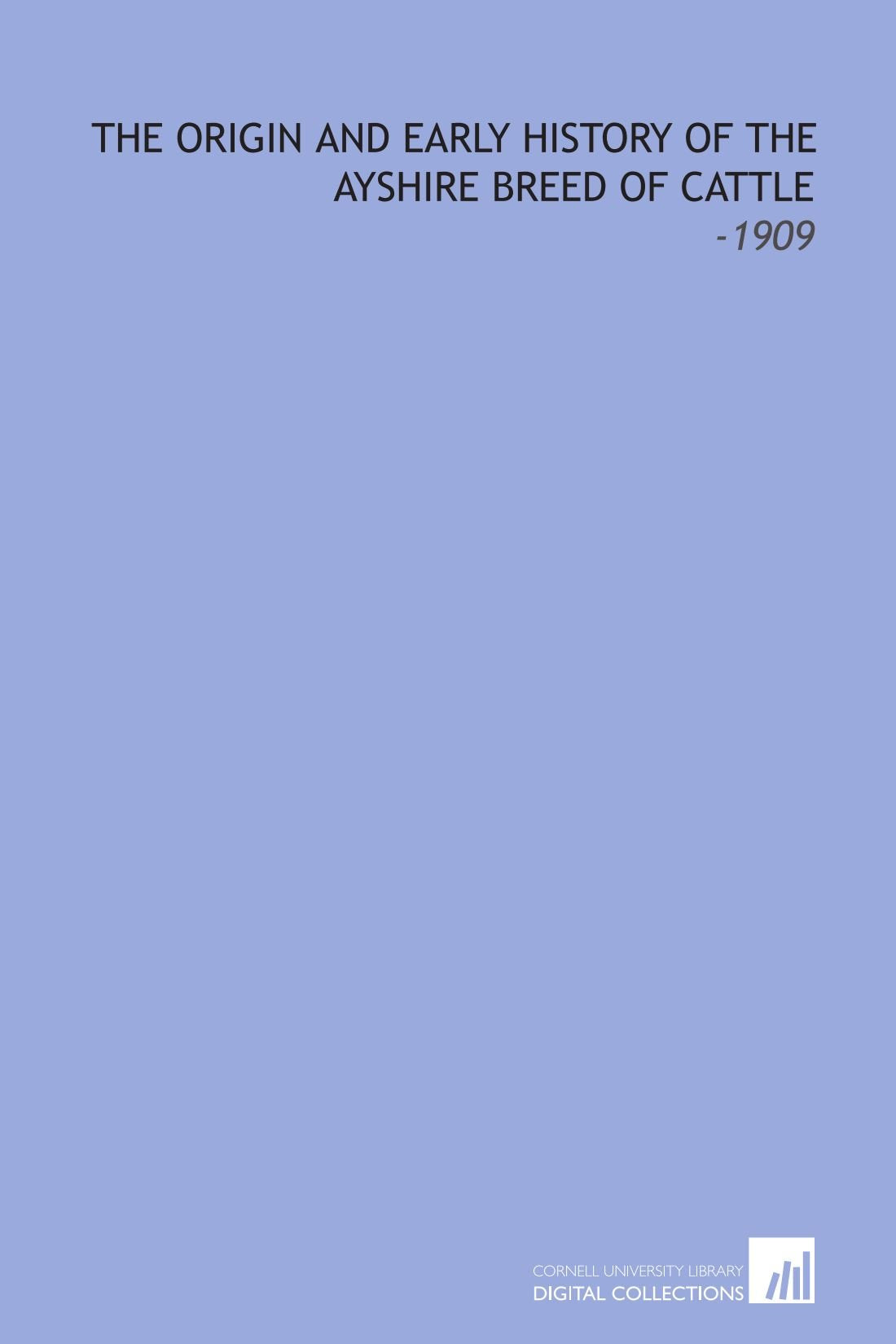 The Origin and Early History of the Ayshire Breed of Cattle: -1909 Books