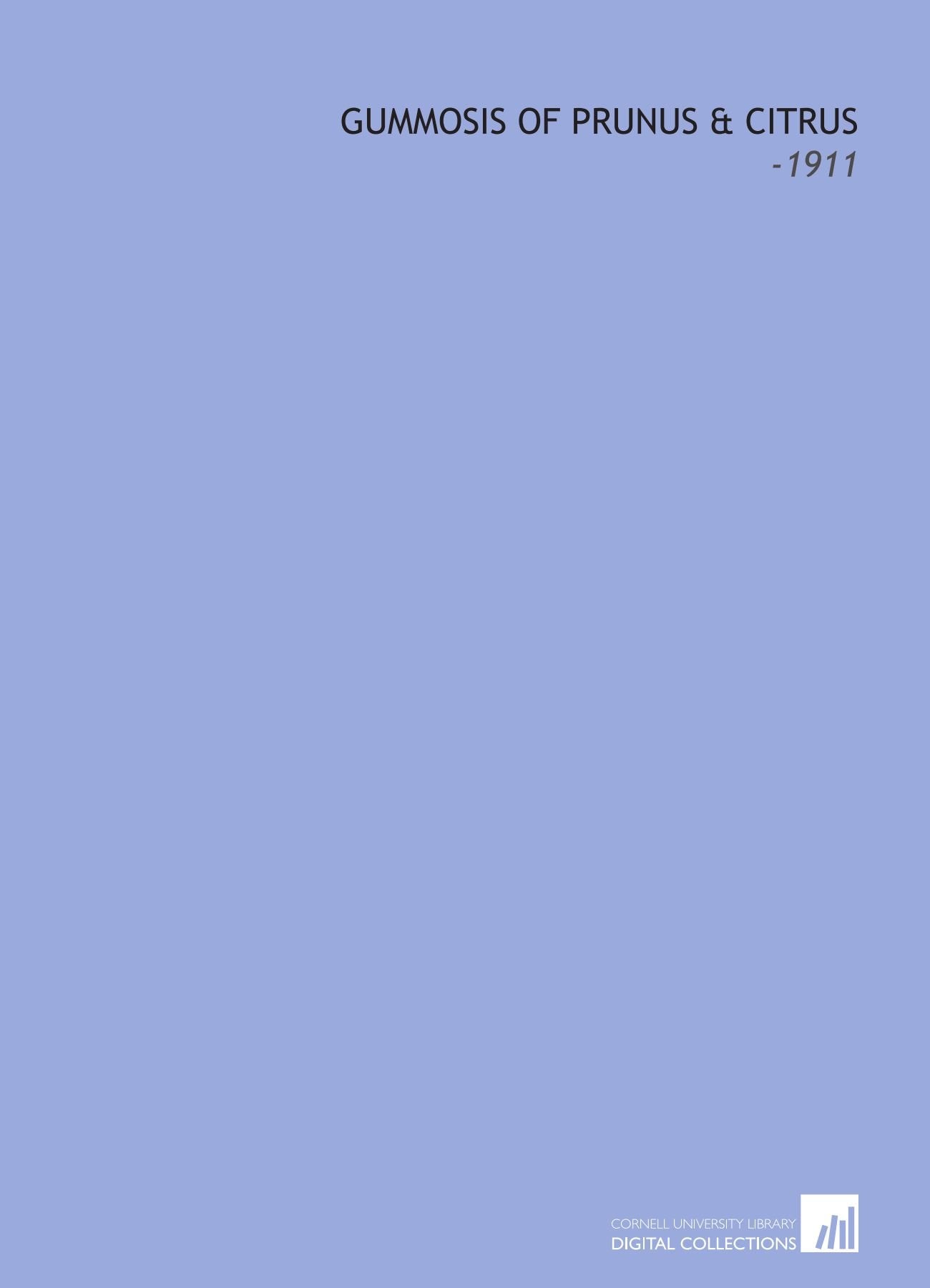 Gummosis of Prunus & Citrus: -1911 Books
