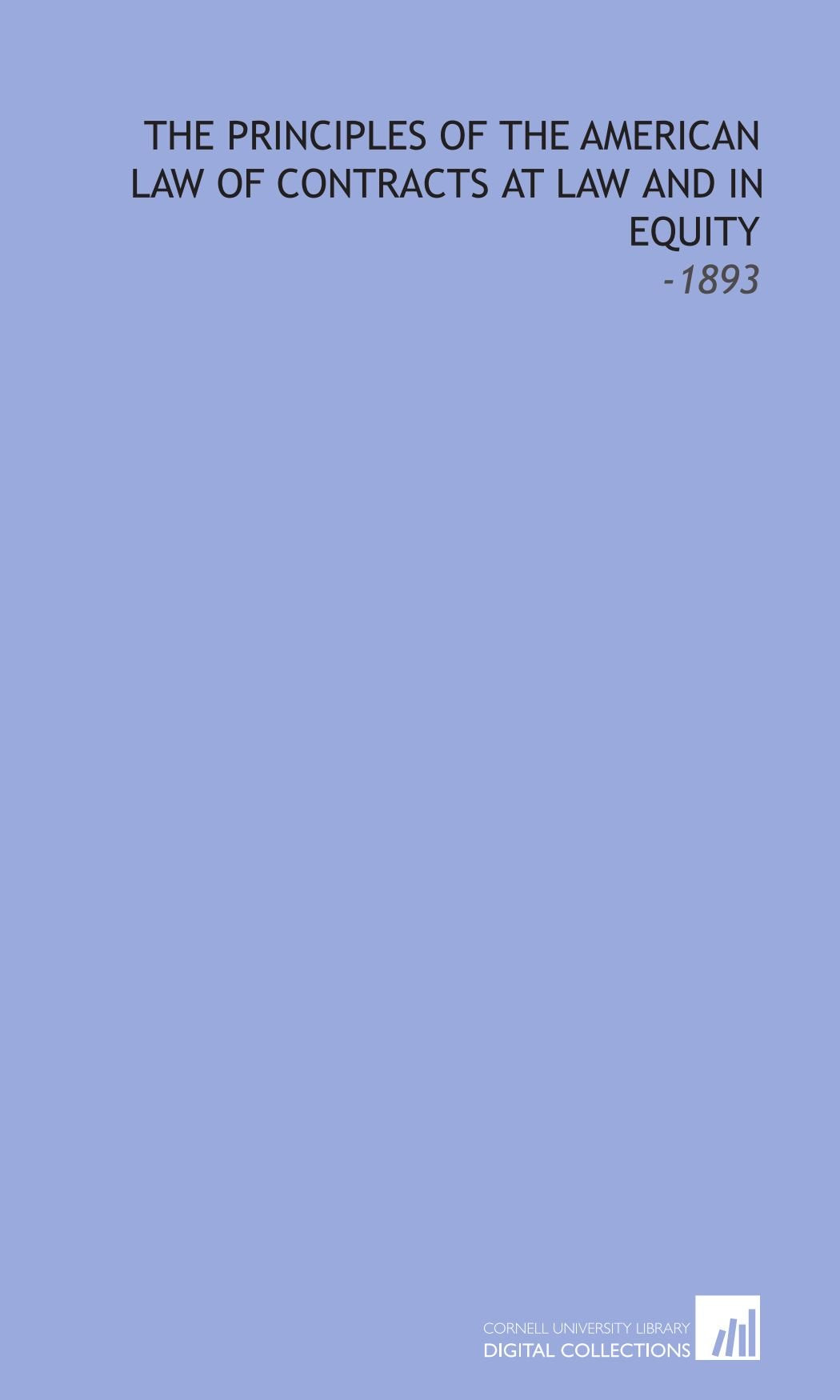 The Principles of the American Law of Contracts at Law and in Equity: -1893 Books