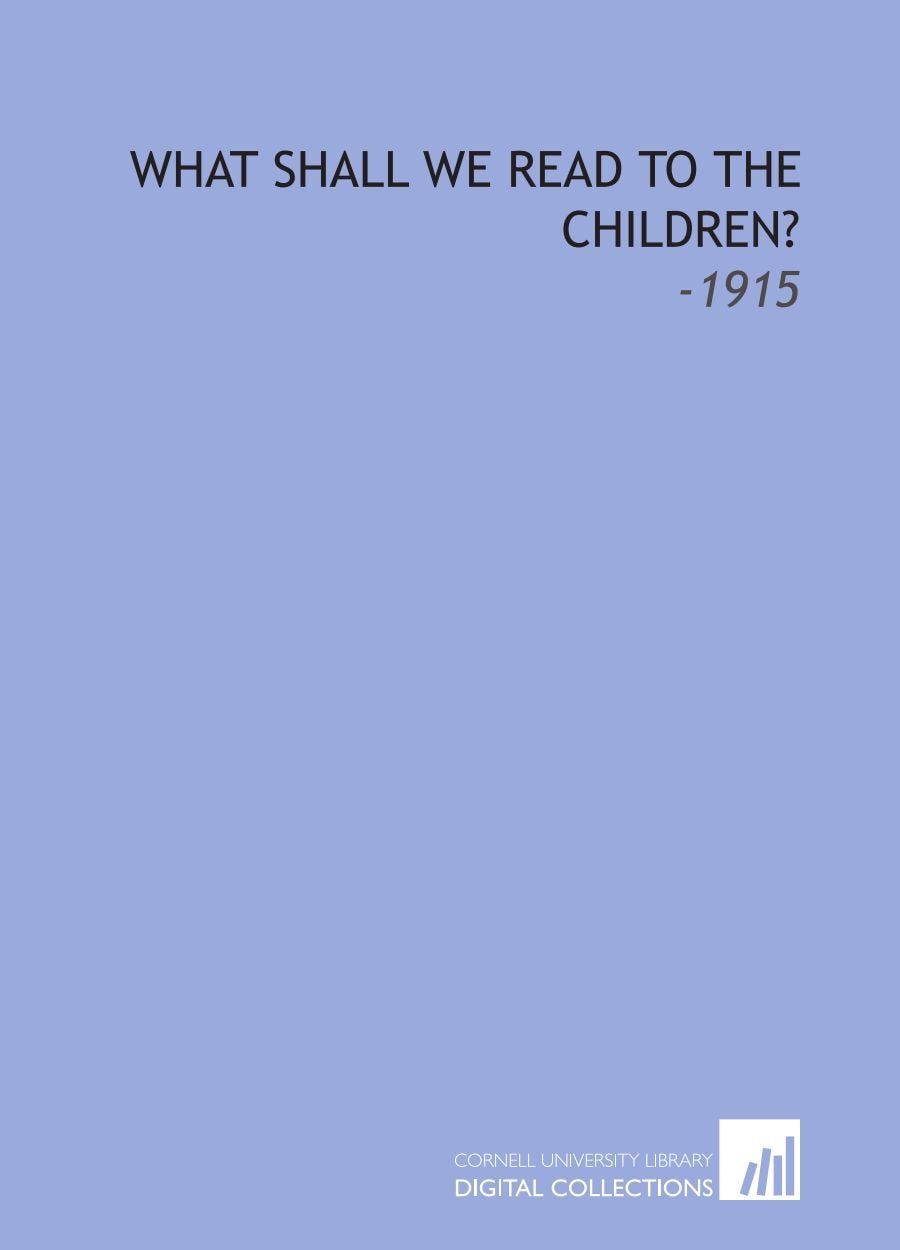 What Shall We Read to the Children?: -1915 Books