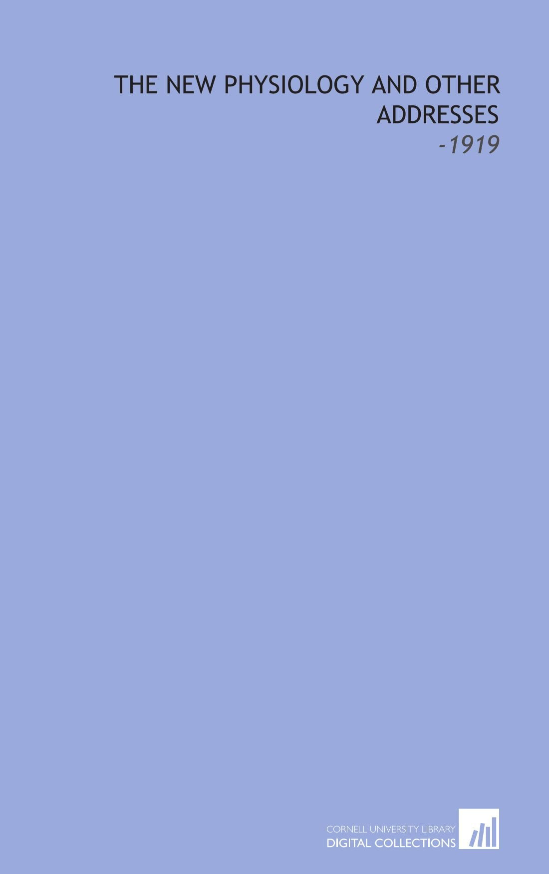 The New Physiology and Other Addresses: -1919 Books