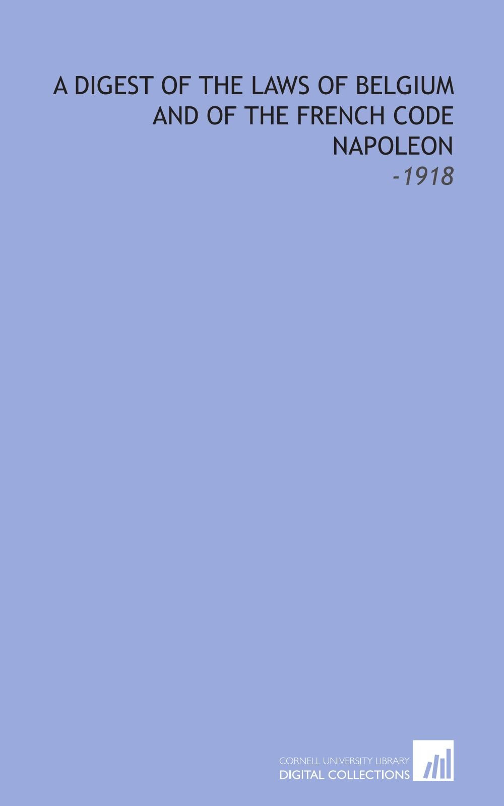 A Digest of the Laws of Belgium and of the French Code Napoleon: -1918 Books