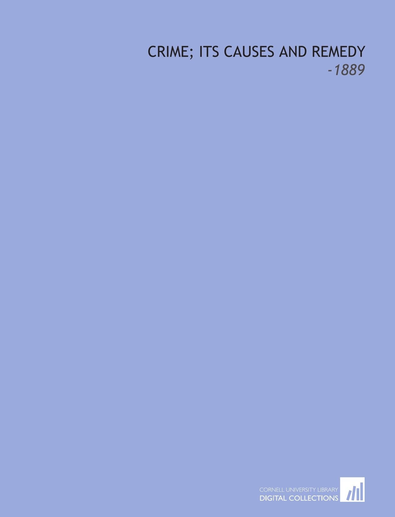 Crime; Its Causes and Remedy: -1889 Books