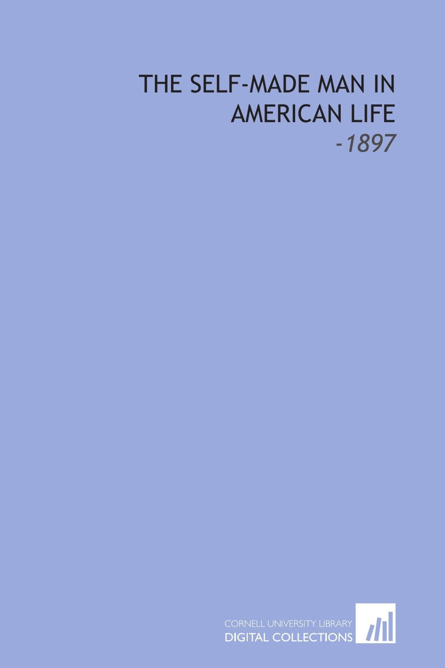 The Self-Made Man in American Life: -1897 Books