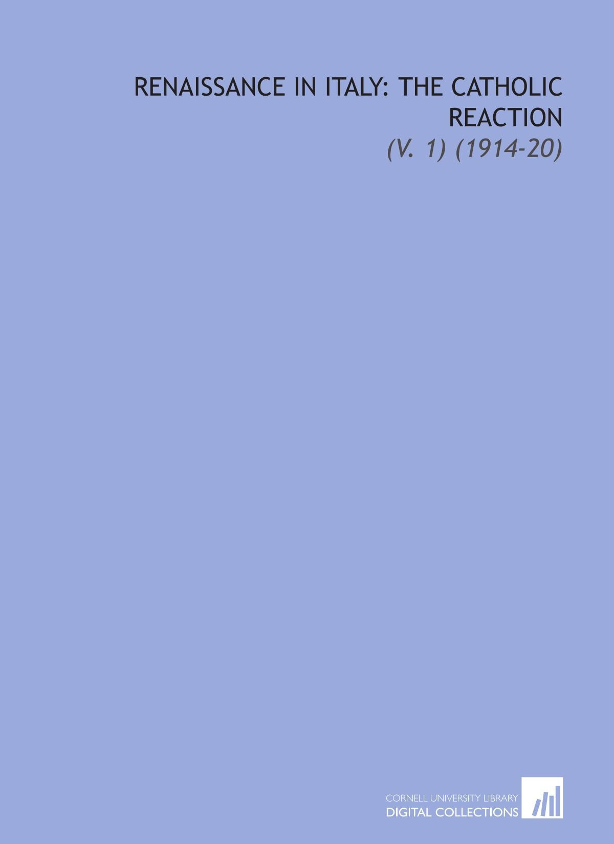 Renaissance in Italy: the Catholic Reaction: (V. 1) (1914-20) Books