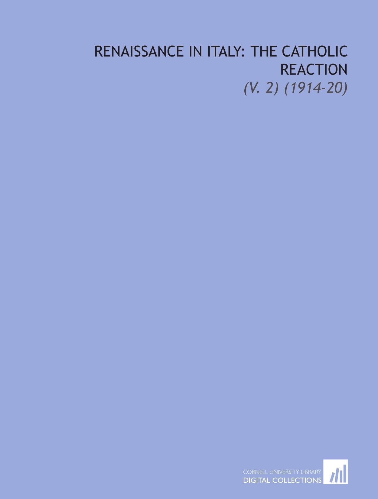 Renaissance in Italy: the Catholic Reaction: (V. 2) (1914-20) Books