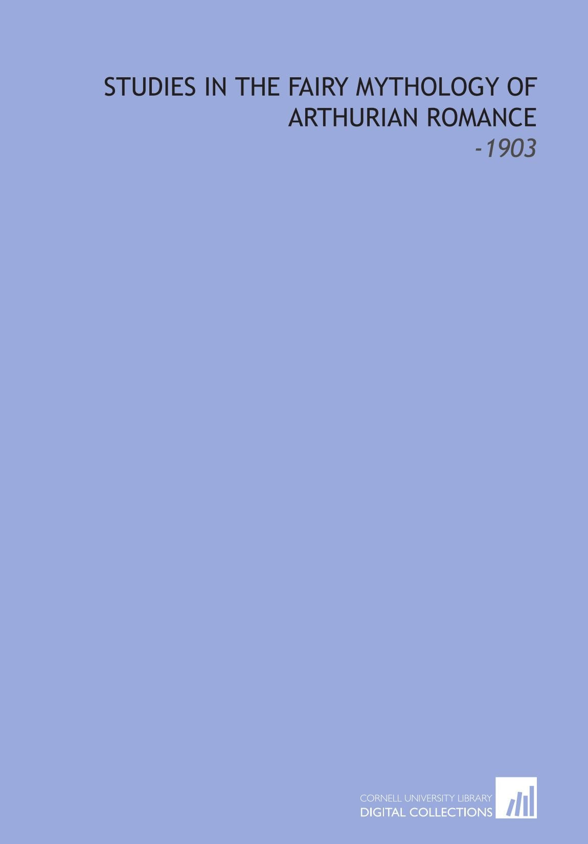 Studies in the Fairy Mythology of Arthurian Romance: -1903 Books