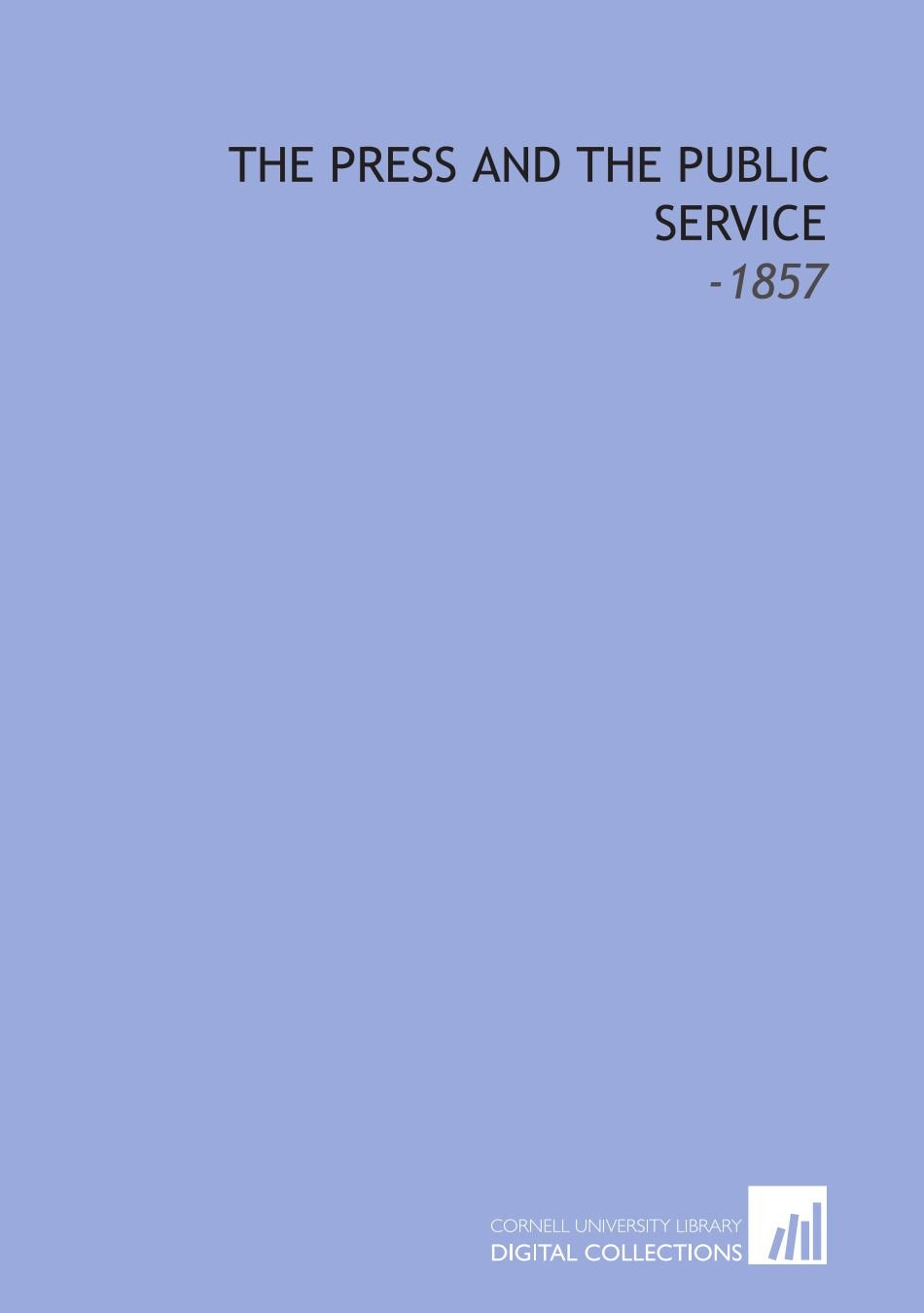 The Press and the Public Service: -1857 Contemporary literature