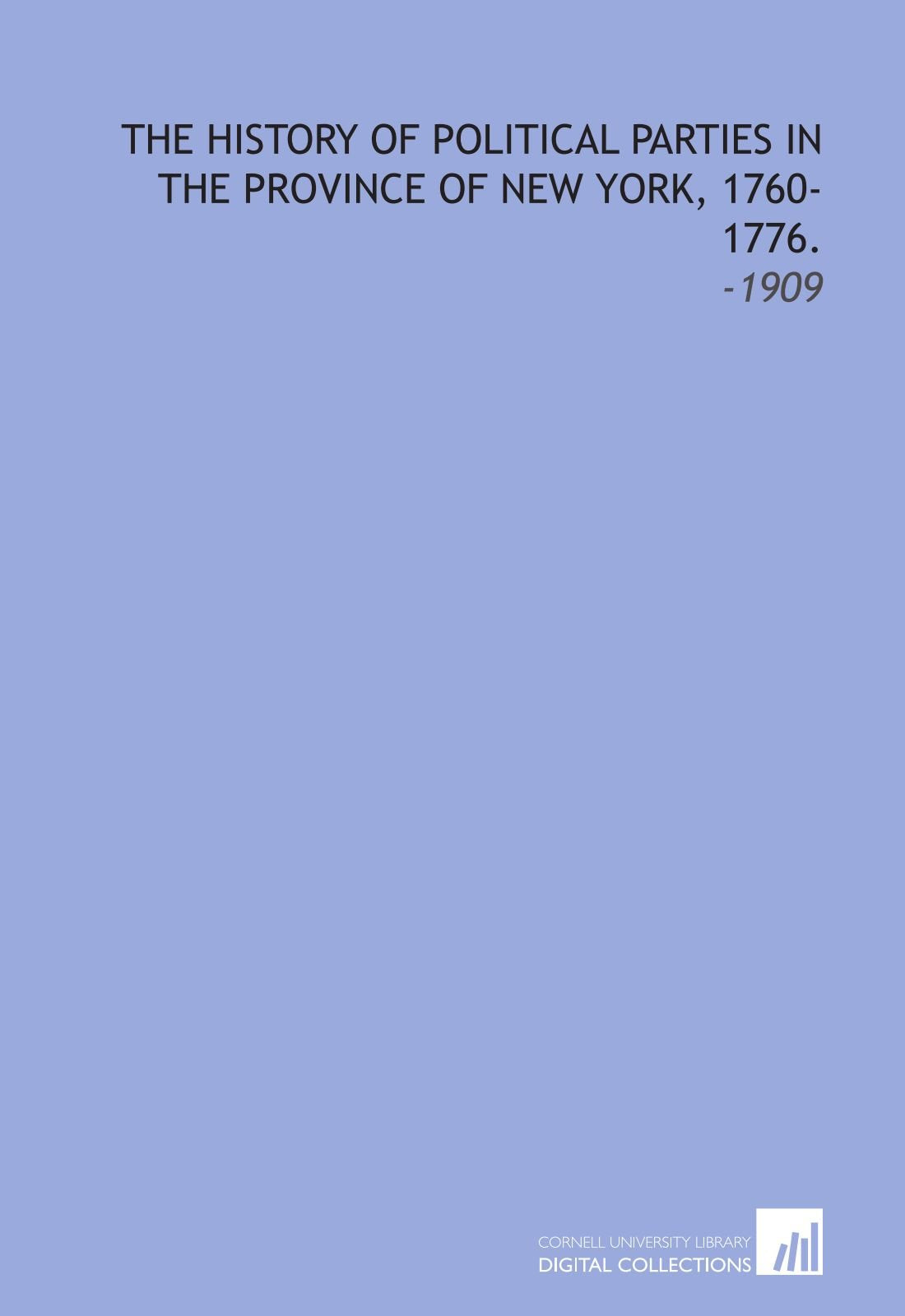 The History of Political Parties in the Province of New York, 1760-1776.: -1909 Books