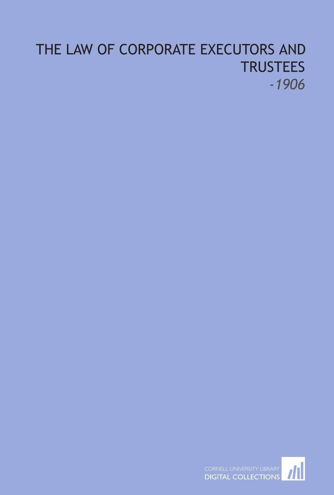 The Law of Corporate Executors and Trustees: -1906 Books