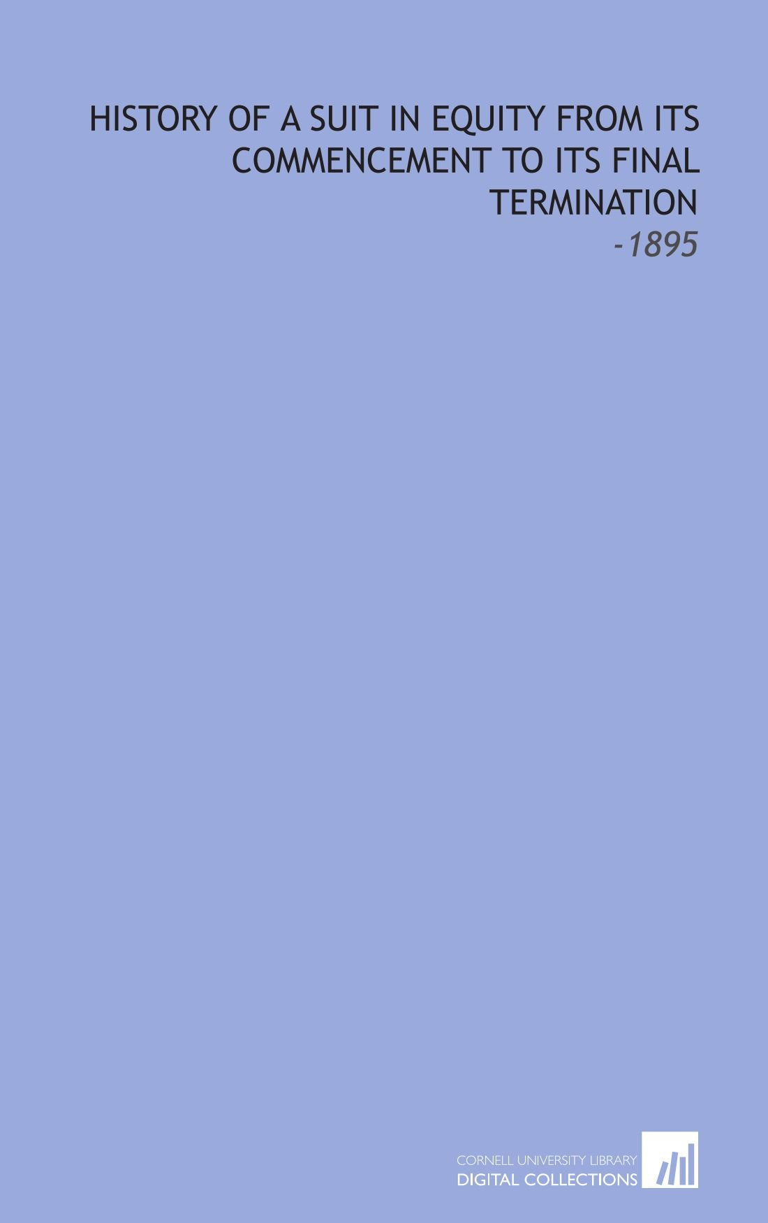 History of a Suit in Equity From Its Commencement to Its Final Termination: -1895 Books