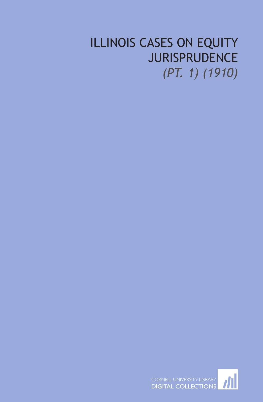 Illinois Cases on Equity Jurisprudence: (Pt. 1) (1910) Books