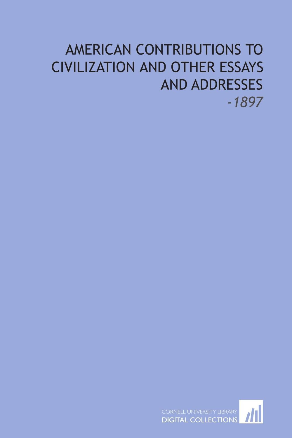 American Contributions to Civilization and Other Essays and Addresses: -1897 Books
