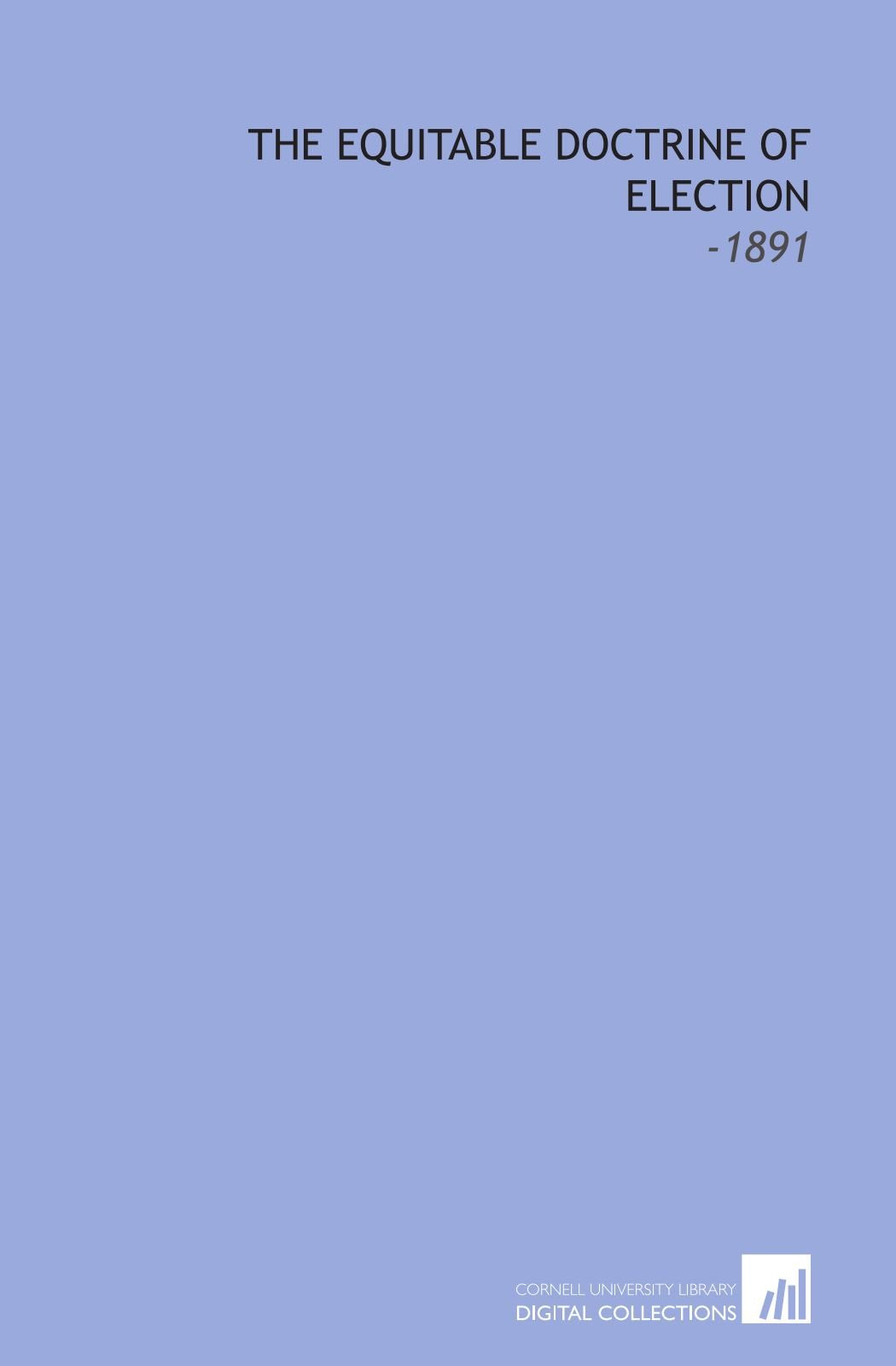 The Equitable Doctrine of Election: -1891 Books