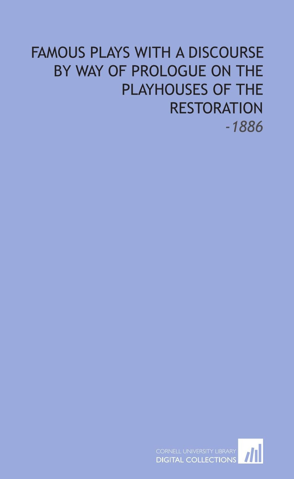 Famous Plays With a Discourse by Way of Prologue on the Playhouses of the Restoration: -1886 Books