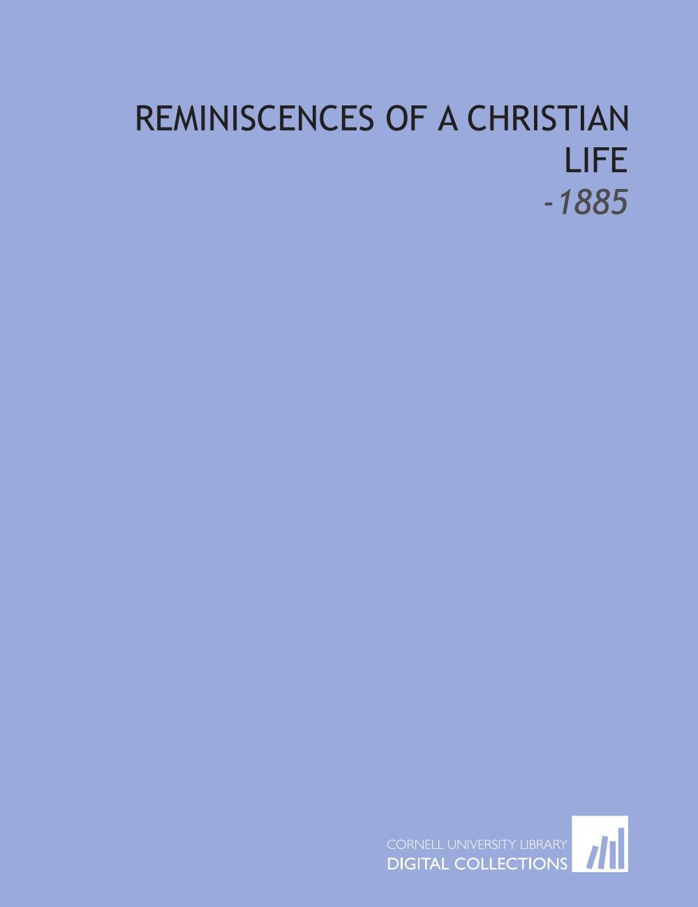 Reminiscences of a Christian Life: -1885 Books