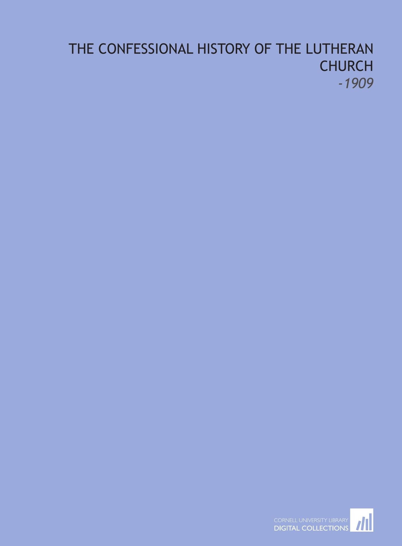 The Confessional History of the Lutheran Church: -1909 Books